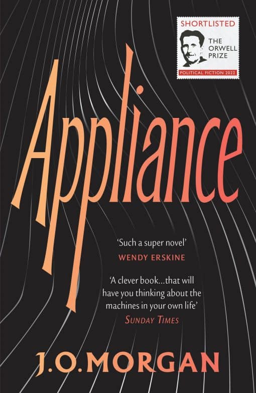 Appliance: Shortlisted for the Orwell Prize for Political Fiction 2022