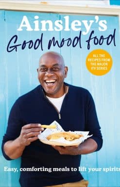 Ainsley's Good Mood Food: Easy, comforting meals to lift your spirits