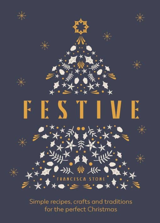 Festive: Simple recipes, crafts and traditions for the perfect Christmas