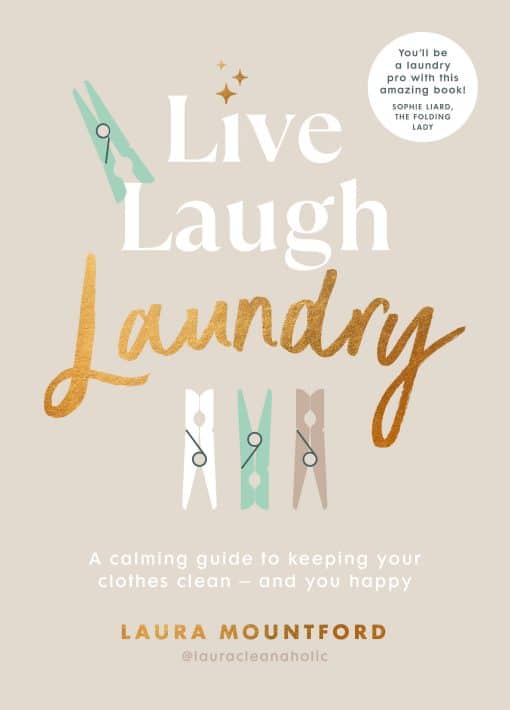 A calming guide to keeping your clothes clean and you happy: Live, Laugh, Laundry