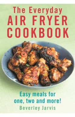 The Everyday Air Fryer Cookbook: Easy Meals for 1, 2 and more!