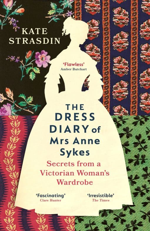 The Dress Diary of Mrs Anne Sykes: Secrets from a Victorian Woman’s Wardrobe