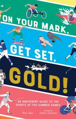 On Your Mark, Get Set, Gold!: An Irreverent Guide to the Sports of the Summer Games