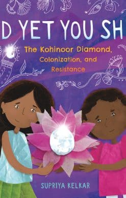 And Yet You Shine: The Kohinoor Diamond, Colonization, and Resistance
