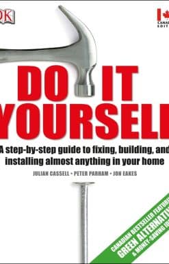 Do It Yourself: A step-by-step guide to fixing, building, and installing almost anything in your