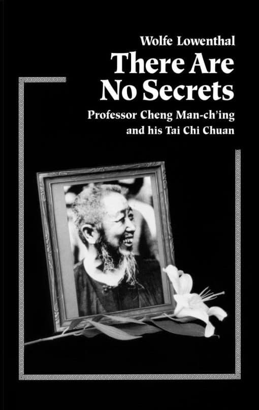 Professor Cheng Man Ch'ing and His T'ai Chi Chuan: There Are No Secrets