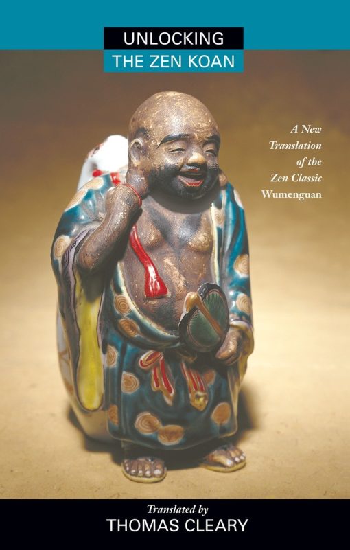 Unlocking the Zen Koan: A New Translation of the Zen Classic Wumenguam