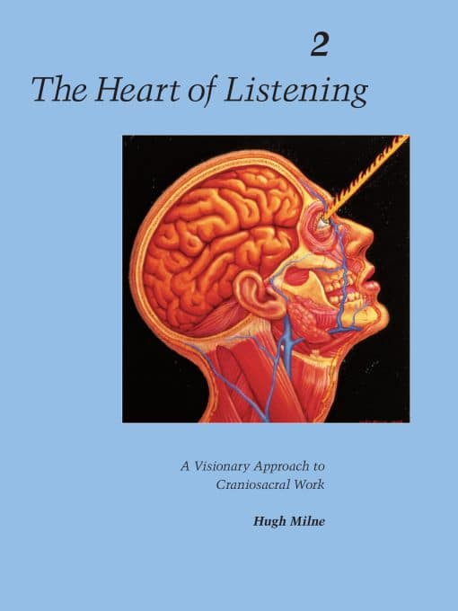 The Heart of Listening, Volume 2: A Visionary Approach to Craniosacral Work