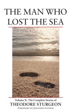 The Man Who Lost the Sea: Volume X: The Complete Stories of Theodore Sturgeon