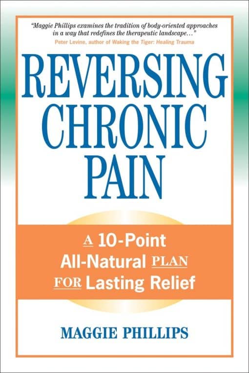 A 10-Point All-Natural Plan for Lasting Relief: Reversing Chronic Pain