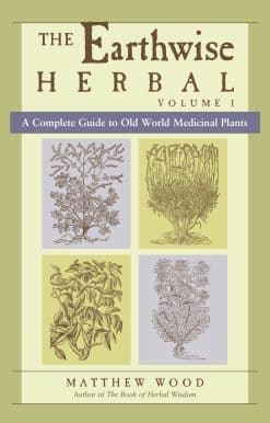 The Earthwise Herbal, Volume I: A Complete Guide to Old World Medicinal Plants