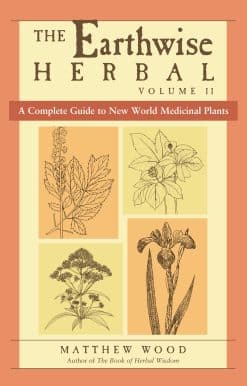 The Earthwise Herbal, Volume II: A Complete Guide to New World Medicinal Plants