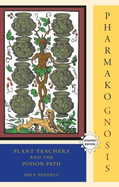 Plant Teachers and the Poison Path: Pharmako/Gnosis, Revised and Updated
