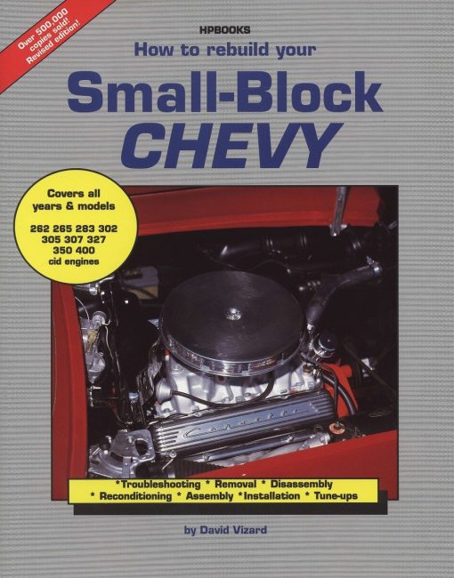 How to Rebuild Your Small-Block Chevy: Troubleshooting, Removal, Disassembly, Reconditioning, Assembly,  Installation & Tune-Ups