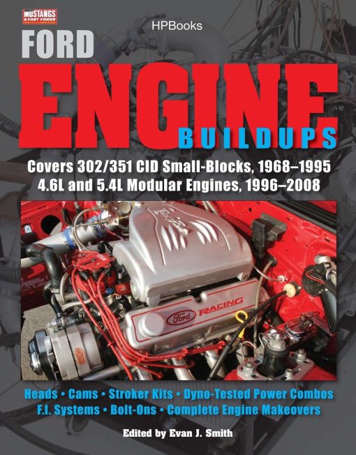 Covers 302/351 CID Small-Blocks, 1968-1995 4.6L and 5.4L Modular Engines, 1996-2 008; Heads, Cams, Stroker Kits, Dyno-Tested Power Combos, F.I. Systems, Bolt-On: Ford Engine Buildups HP1531