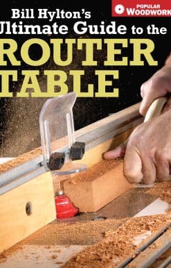 Bill Hylton's Ultimate Guide to the Router Table