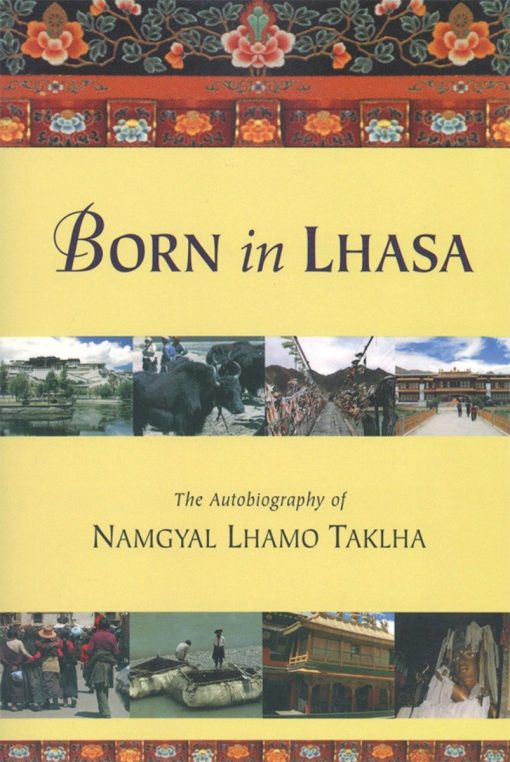 The Autobiography of Namgyal Lhamo Taklha: Born in Lhasa