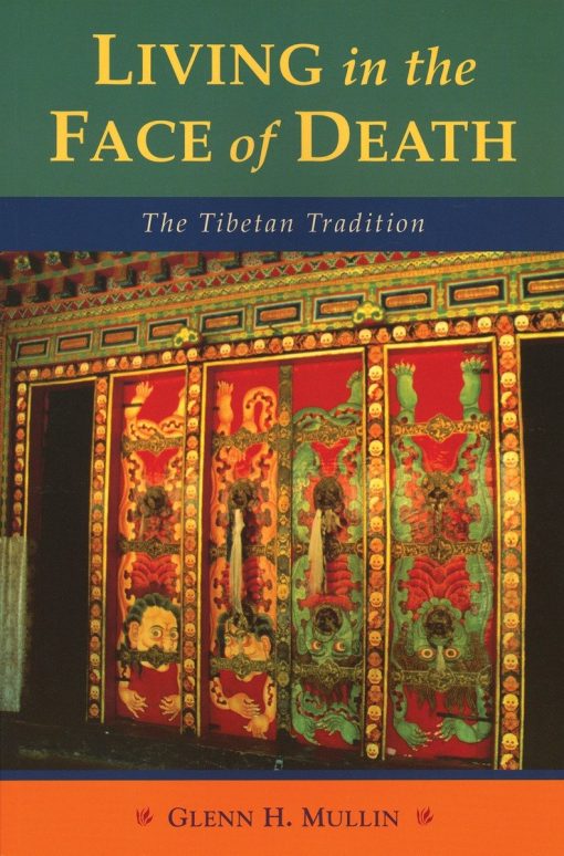 Living in the Face of Death: The Tibetan Tradition