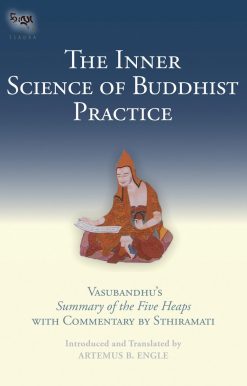 Vasubhandu's Summary of the Five Heaps with Commentary by Sthiramati: The Inner Science of Buddhist Practice