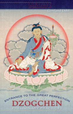 A Guide to the Dzogchen Preliminary Practices: Entrance to the Great Perfection