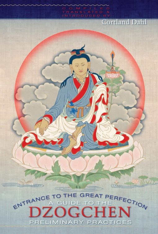 A Guide to the Dzogchen Preliminary Practices: Entrance to the Great Perfection