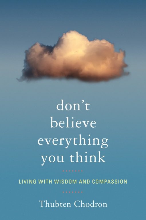 Living with Wisdom and Compassion: Don't Believe Everything You Think