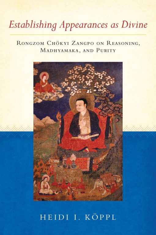 Rongzom Chokyi Zangpo on Reasoning, Madhyamaka, and Purity: Establishing Appearances as Divine