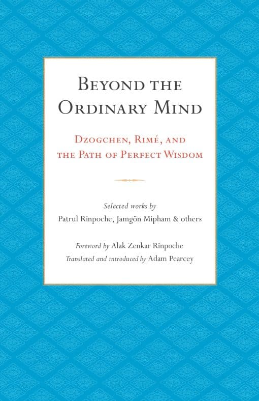 Beyond the Ordinary Mind: Dzogchen, Rimé, and the Path of Perfect Wisdom