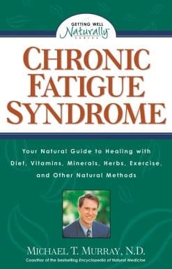 Chronic Fatigue Syndrome: Your Natural Guide to Healing with Diet, Vitamins, Minerals, Herbs, Exercise, and Other Natural Methods