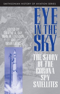 Eye in the Sky: The Story of the CORONA Spy Satellites