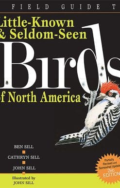 A Field Guide To Little-Known And Seldom-Seen Birds Of North America