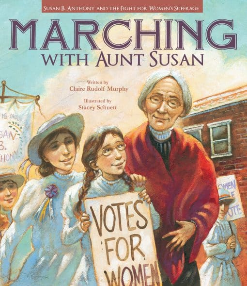 Susan B. Anthony and the Fight for Women's Suffrage: Marching with Aunt Susan