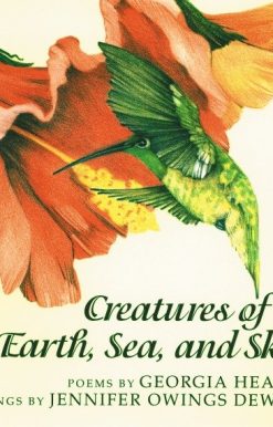 Creatures of Earth, Sea, and Sky: Animal Poems