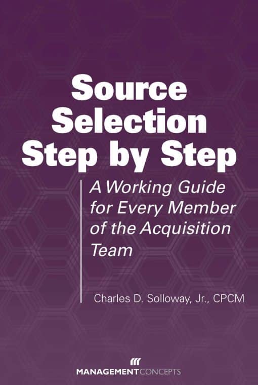 Source Selection Step by Step: A Working Guide for Every Member of the Acquisition Team