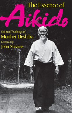 The Essence of Aikido: Spiritual Teachings of Morihei Ueshiba