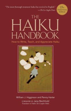 How to Write, Teach, and Appreciate Haiku: The Haiku Handbook #25th Anniversary Edition
