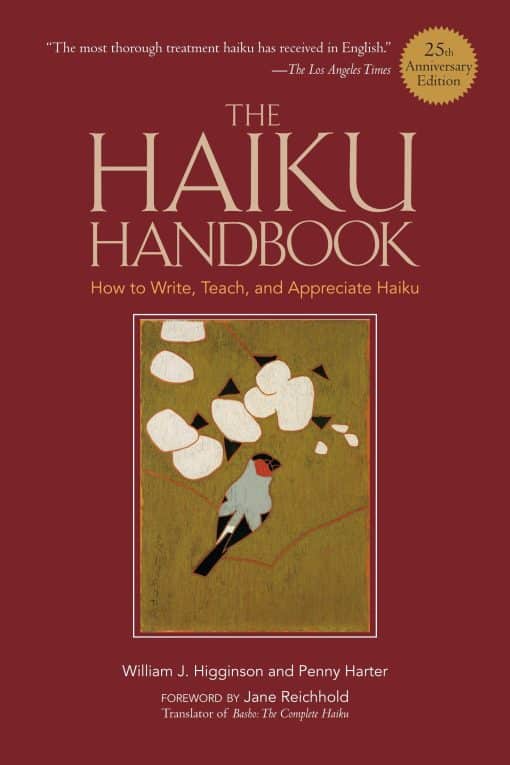 How to Write, Teach, and Appreciate Haiku: The Haiku Handbook #25th Anniversary Edition