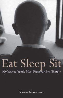 My Year at Japan's Most Rigorous Zen Temple: Eat Sleep Sit