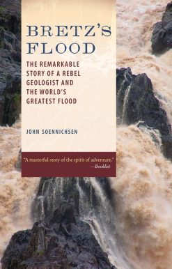 Bretz's Flood: The Remarkable Story of a Rebel Geologist and the World's Greatest Flood