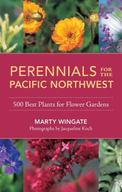 Perennials for the Pacific Northwest: 500 Best Plants for Flower Gardens