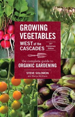 The Complete Guide to Organic Gardening: Growing Vegetables West of the Cascades, 35th Anniversary Edition