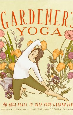 Gardener's Yoga: 40 Yoga Poses to Help Your Garden Flow