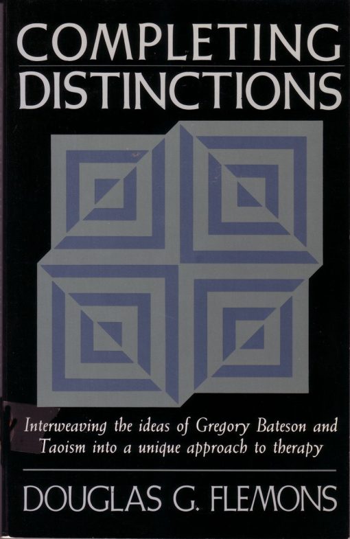 Interweaving the Ideas of Gregory Bateson and Taoism into a unique approach to therapy: Completing Distinctions