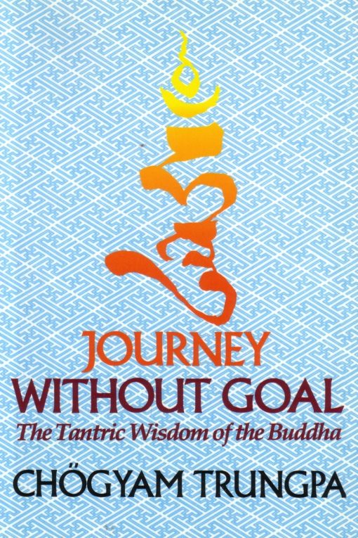 Journey Without Goal: The Tantric Wisdom of the Buddha