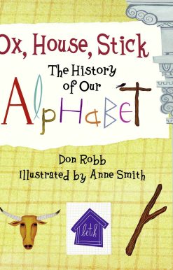 Ox, House, Stick: The History of Our Alphabet