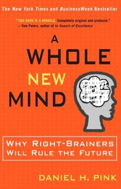 A Whole New Mind: Why Right-Brainers Will Rule the Future