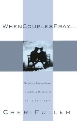 When Couples Pray: The Little Known Secret to Lifelong Happiness in Marriage
