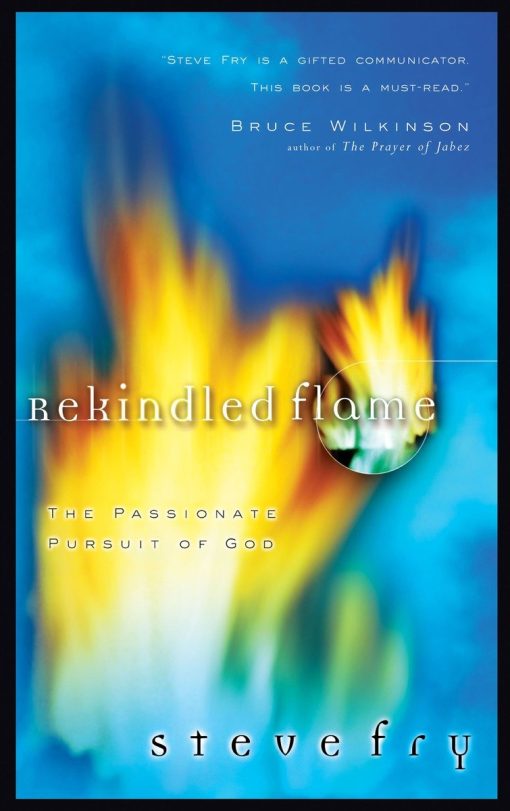 The Passionate Pursuit of God: Rekindled Flame