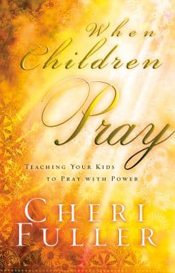 When Children Pray: Teaching Your Kids to Pray with Power
