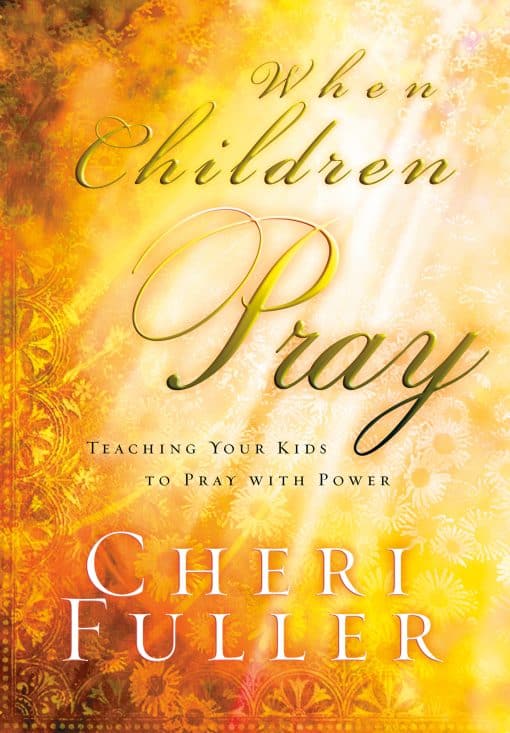 When Children Pray: Teaching Your Kids to Pray with Power